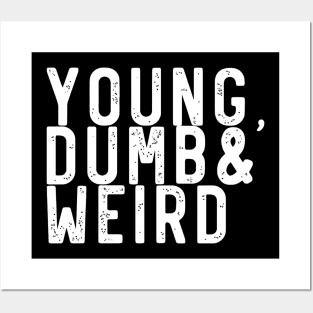 Young, dumb and weird Posters and Art